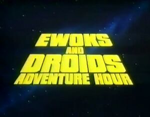 EwoksDroidsAdvHour.jpg